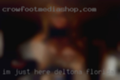 I'm just here Deltona, Florida looking for  fun.