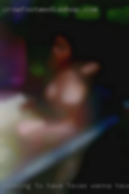 Looking to have  a great Texas wanna have sex experience!