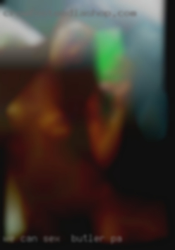 We can share BDSM results if you want sex in Butler, PA .